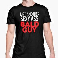 Just Another Sexy Ass Bald Guy T Shirt Funny No Folksy