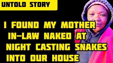 I Found My Mother In Law Naked At Night Casting Snakes Into Our House Untold Story Youtube