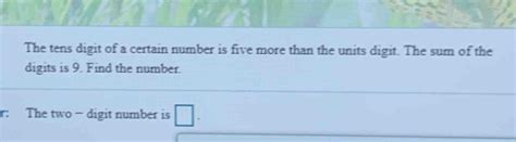 Solved The Tens Digit Of A Certain Number Is Five More Than The Units