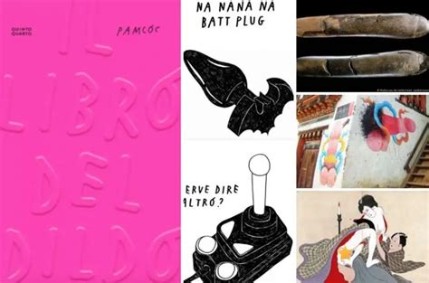 Sex Toy Story Imperdibile Il Libro Del Dildo Che Ripercorre La Storia Dei Giocattoli Sessuali