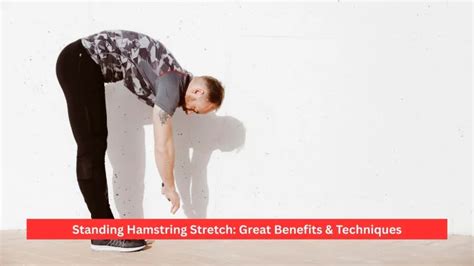 standing hamstring stretch great benefits techniques