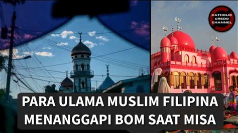 Para Ulama Muslim Filipina Menanggapi Ledakan Saat Misa Youtube