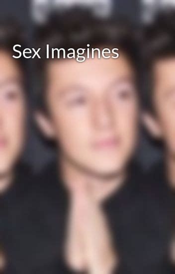 Sex Imagines Imagines Wattpad