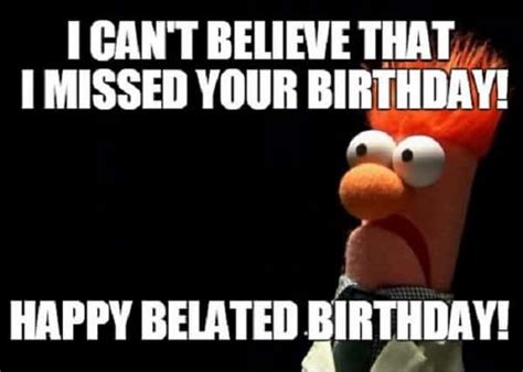 Funny Belated Birthday Memes For Forgetful People Sheideas