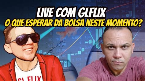 Live Glflix O Que Esperar Da Bolsa Neste Momento Oibr Cogn