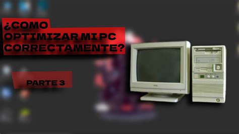 Como Optimizar Tu Pc Correctamente Parte Youtube