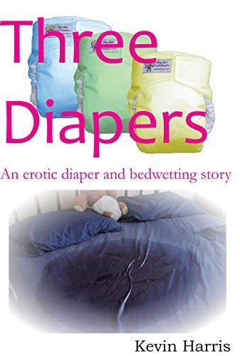 Three Diapers: An erotic diaper and bedwetting story by Kevin Harris