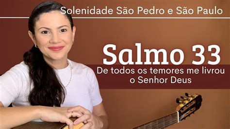 SALMO 33 De todos os temores me livrou o Senhor Deus SOLENIDADE SÃO