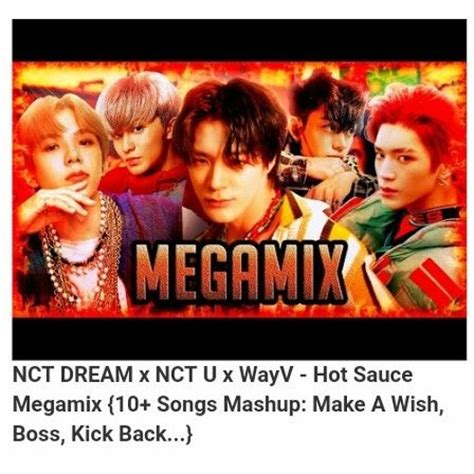 Stream NCT DREAM X NCT U X WayV Hot Sauce Megamix Songs Mashup Make A Wish Boss Kick Back By