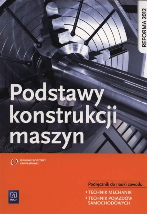 Podstawy konstrukcji maszyn Podręcznik do nauki zawodu technik