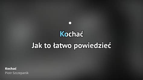 Piotr Szczepanik Kochać Tekst piosenki tłumaczenie tekstowo i