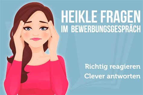 Heikle Fragen im Bewerbungsgespräch Clevere Antworten