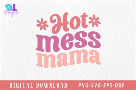 Hot Mess Mama Retro T Shirt Graphic By Dl Designs Creative Fabrica