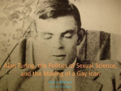 Alan Turing The Politics Of Sexual Science And The Making Of A Gay Icon Mathtube Org