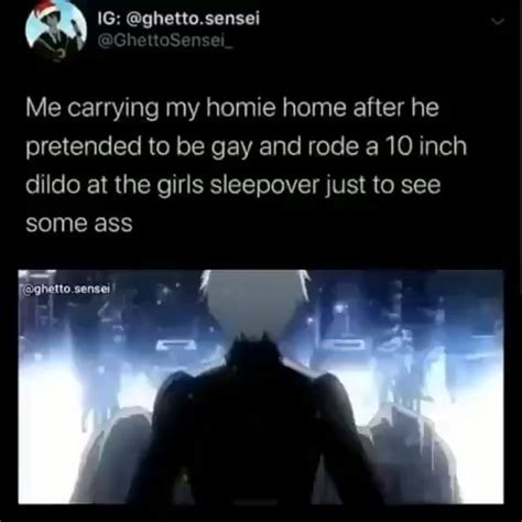 Me Carrying My Homie Home After He Pretended To Be Gay And Rode A Inch Dildo At The Girls