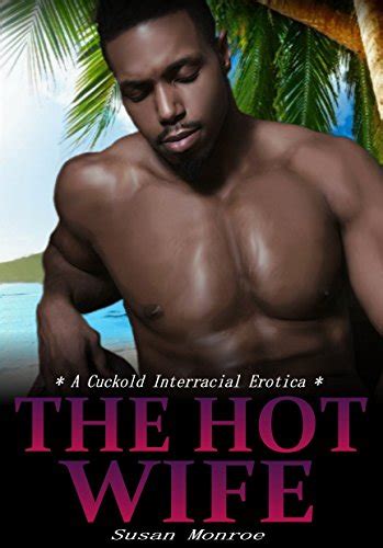 The Hot Wife A Bisexual Cuckold Interracial Erotica Kindle Edition By Monroe Susan