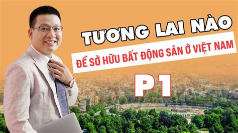 Tương Lai Thị Trường BẤt ĐỘng SẢn Sẽ Bùng Nổ Hay Chững Lại Youtube
