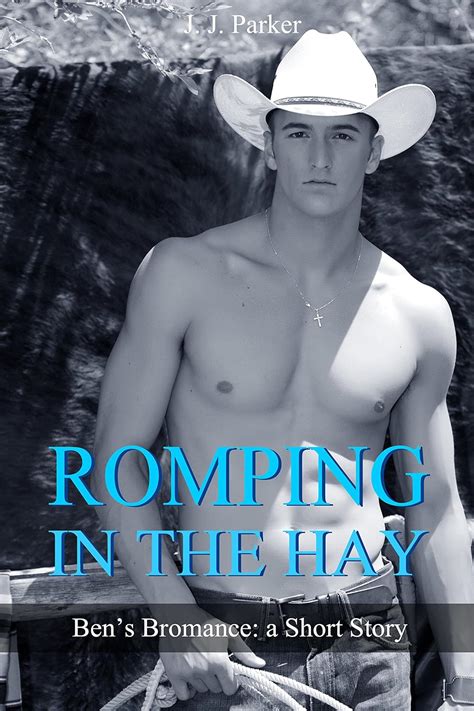 Romping In The Hay Ben S Bromance A Short Story First Time Gay Straight To Gay Cowboy M M