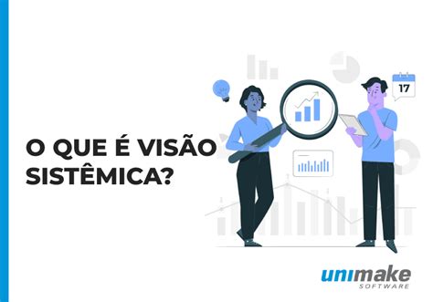 O Que É Visão Sistêmica - Visão Sistêmica: entenda o que é e qual a sua importância