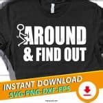 Fuck Around And Find Out Svg Png Eps Dxf Cricut Cut File Sarcastic