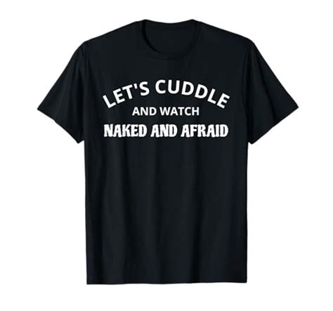 Funny Lets Cuddle Naked Afraid Design Saying Tv Show Gifts Want It All