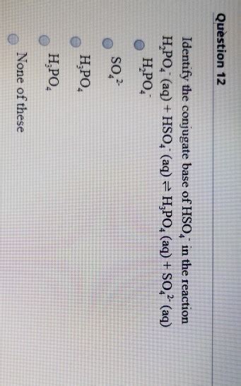 Solved Question Identify The Conjugate Base Of Hso In Chegg