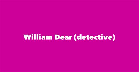 William Dear Detective Spouse Children Birthday And More