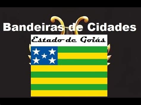 Bandeiras de Cidades do Estado de Goiás Hino do Estado de Goiás YouTube