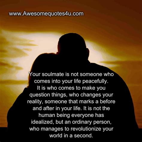 Awesomequotes4u.com: Your soulmate is not someone who comes into your