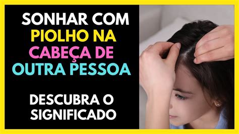 Sonhar Tirando Piolho Da Cabeça De Outra Pessoa E Matando - SONHAR COM PIOLHO NA CABEÇA DE OUTRA PESSOA - ATENÇÃO AO SIGNIFICADO ...