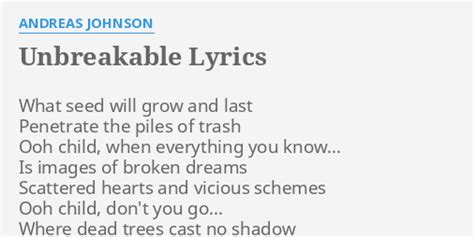 "UNBREAKABLE" LYRICS by ANDREAS JOHNSON: What seed will grow...