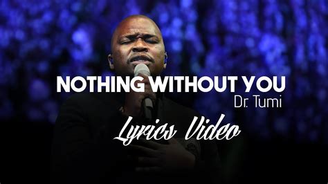 Dr Tumi Nothing Without You Lyrics Video Chords - Chordify