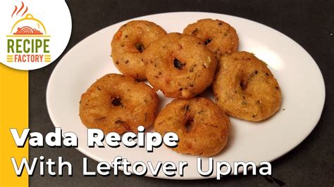 Vada Recipe With Leftover Upma Recipe From Leftovers Recipe Factory