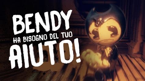 Bendy Ha Bisogno Del TUO Aiuto YouTube