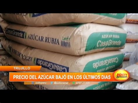 Trujillo Precio del azúcar bajó en los últimos días SOLTV PERU