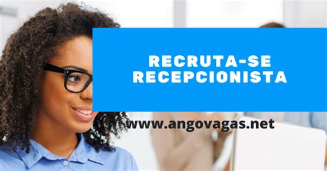 Recruta Se Recepcionista Para Admiss O Imediata Angovagas