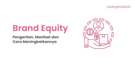 Brand Equity Adalah Pengertian Dan Cara Meningkatkannya