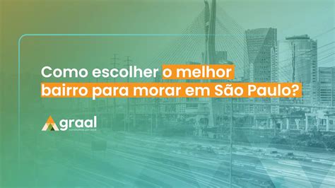 Como escolher o melhor bairro para morar em São Paulo Graal Engenharia