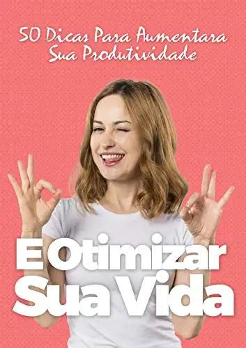 50 Dicas Para Aumentar A Produtividade E Otimizar Sua Vida 1 Carla