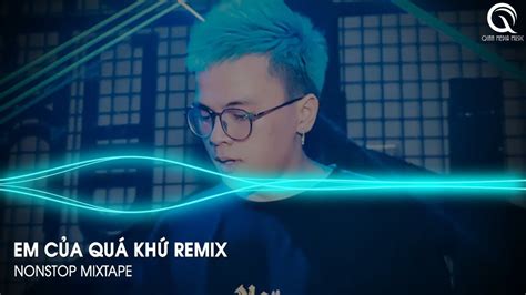 Em Của Quá Khứ Remix Em Sẽ Không Ở Nơi Này Anh Biết Phải Đàn Cho Ai Đây Remix Hot TikTok YouTube