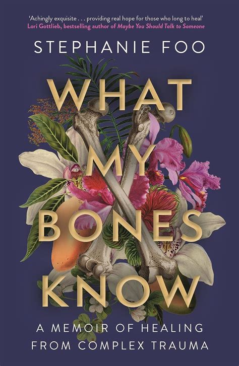 What My Bones Know A Memoir Of Healing From Complex Trauma Foo