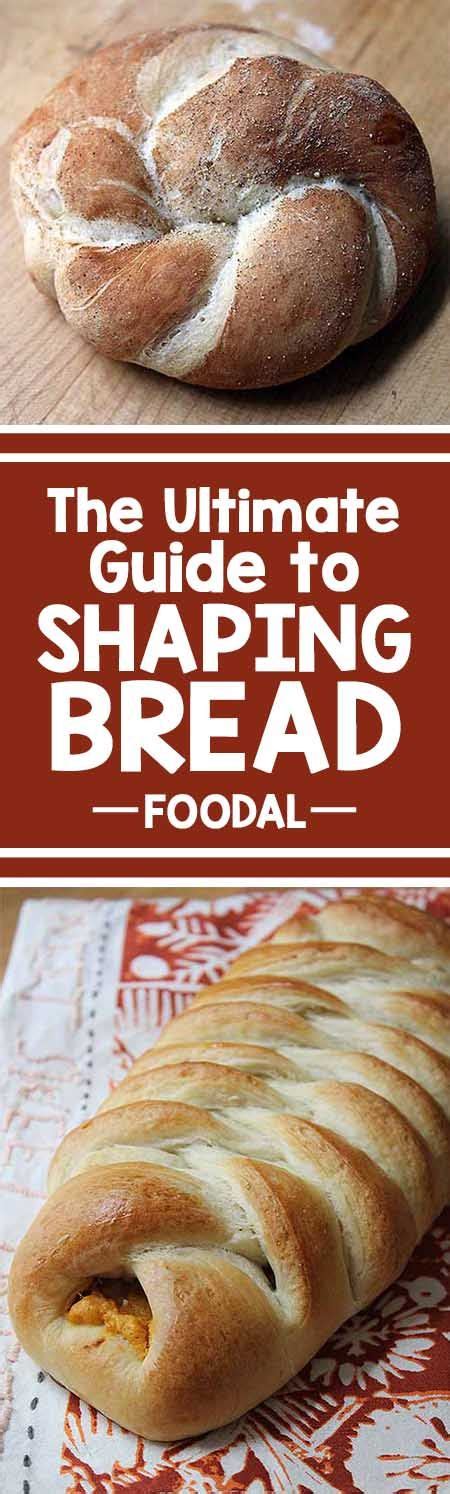 Foodal S Ultimate Guide To Shaping Bread Foodal Bread Bakery