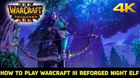 How To Play Warcraft Reforged Night Elf For Beginners Guide K Youtube