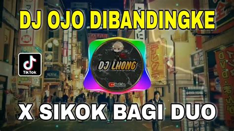 Dj Ojo Dibandingke X Sikok Bagi Duo Remix Viral Tiktok Terbaru 2022