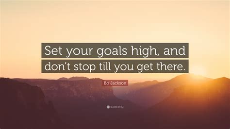 Bo Jackson Quote: “Set your goals high, and don’t stop till you get there.”