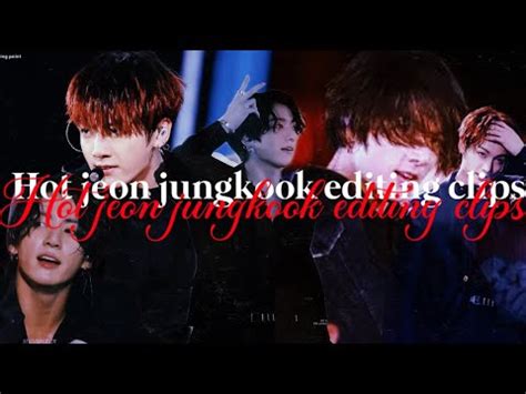 Jeon Jungkook Hot Editing Clips Youtube