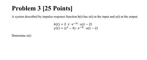 Solved Problem 3 [25 Points] A system described by impulse | Chegg.com 