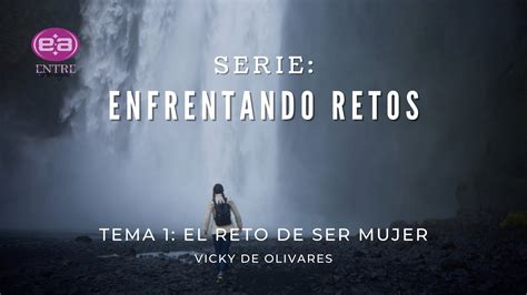 Vicky De Olivares El Reto De Ser Mujer Youtube