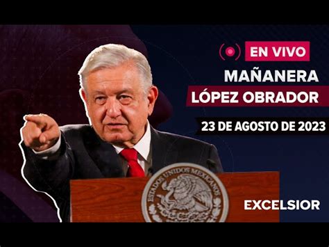 Mañanera De Amlo Hoy 23 De Agosto De 2023 En Vivo