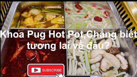 Khoa Pug Hot Pot tương lai sẽ về đâu YouTube